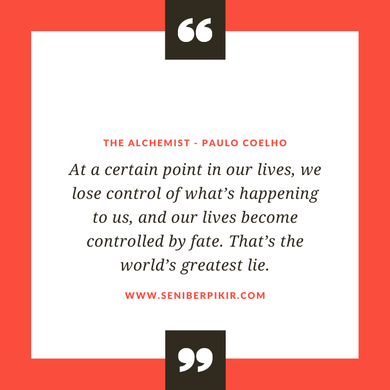 At a certain point in our lives, we lose control of what’s happening to us, and our lives become controlled by fate. That’s the world’s greatest lie.