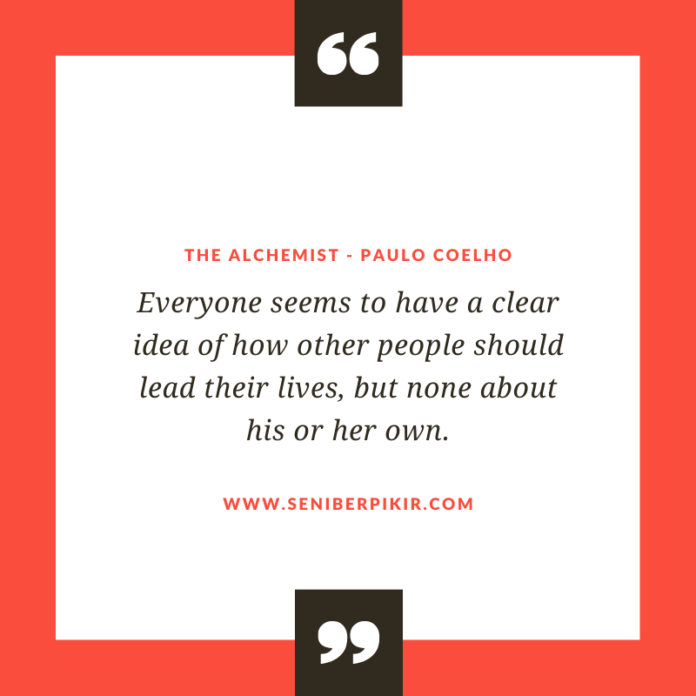 Everyone seems to have a clear idea of how other people should lead their lives, but none about his or her own.. - seniberpikir