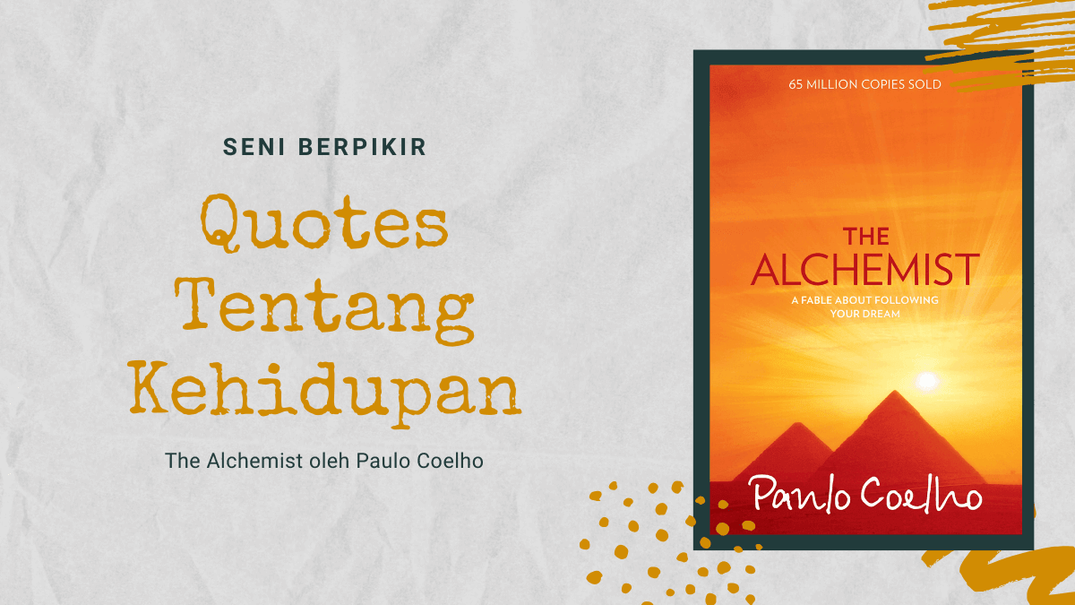 10 Quotes Terbaik The Alchemist Tentang Kehidupan Seni Berpikir