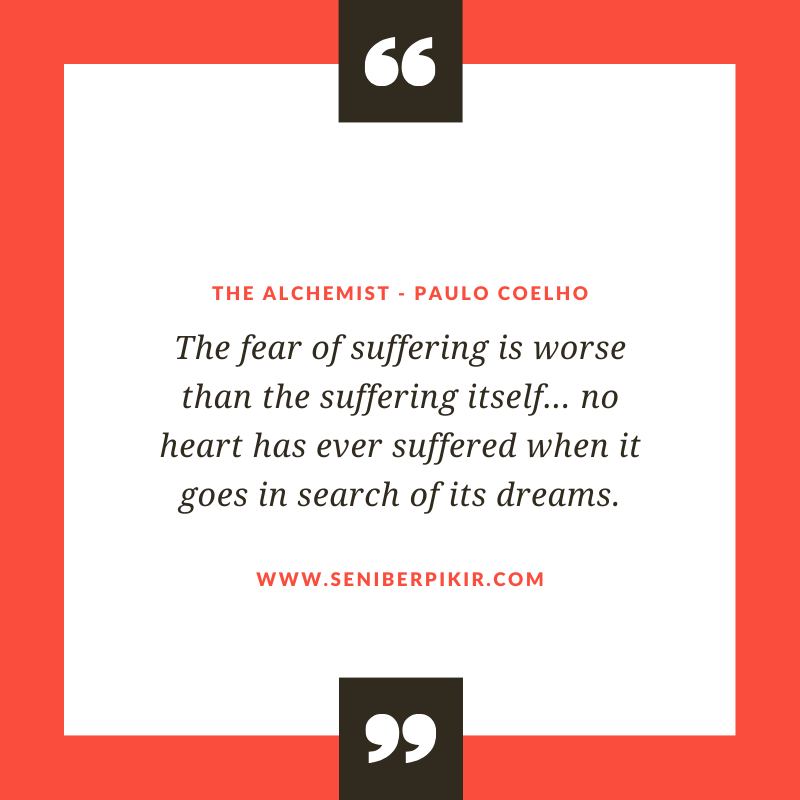 The fear of suffering is worse than the suffering itself… no heart has ever suffered when it goes in search of its dreams.