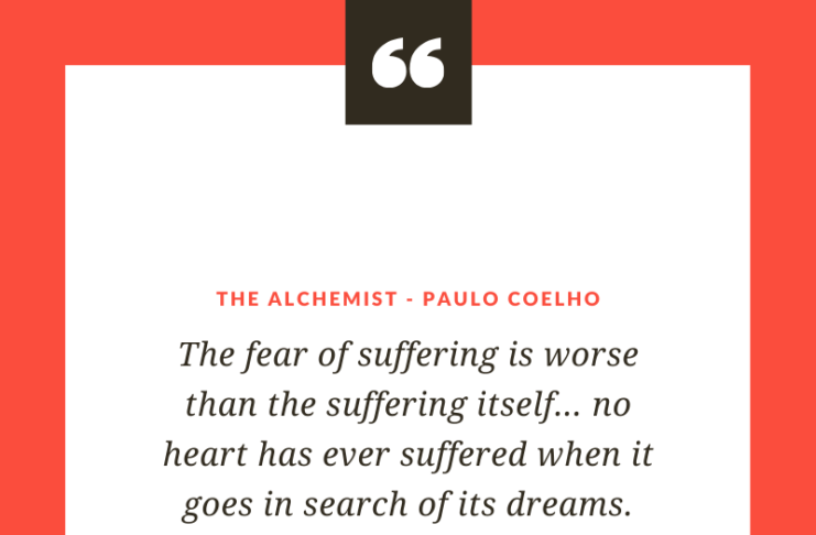 The fear of suffering is worse than the suffering itself… no heart has ever suffered when it goes in search of its dreams.