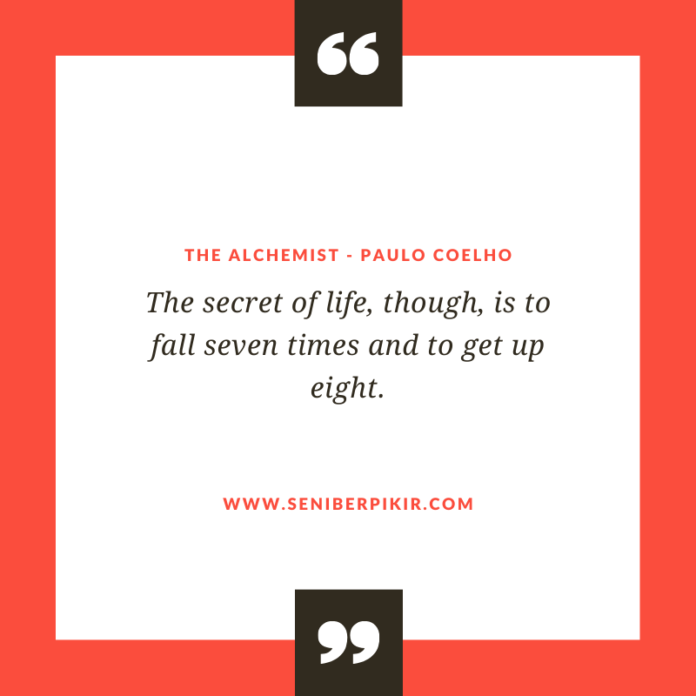 The secret of life, though, is to fall seven times and to get up eight. - seniberpikir