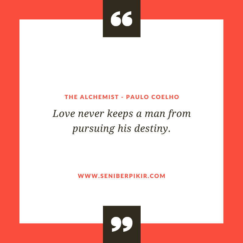 Love never keeps a man from pursuing his destiny - seniberpikir