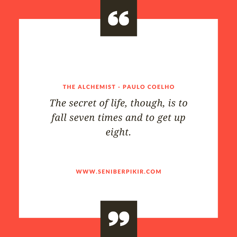 The secret of life, though, is to fall seven times and to get up eight. - seniberpikir
